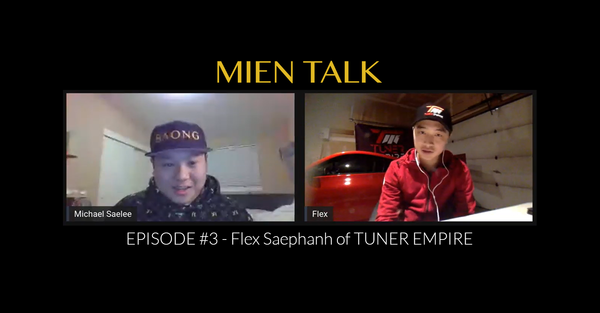 Mien Talk, Episode 3 - Interview with Flex Saephanh of Tuner Empire